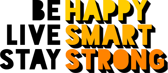 Be Happy, Live Smart, Stay Strong